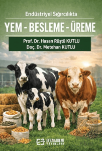 Endüstriyel Sığırcılıkta Yem-Besleme-Üreme (Teorik Temel-Pratik Uygulama)