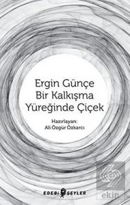 Ergin Günçe Bir Kalkışma Yüreğinde Çiçek