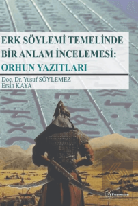 Erk Söylemi Temelinde Bir Anlam İncelemesi: Orhun Yazıtları
