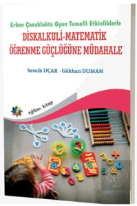 Erken Çocuklukta Oyun Temelli Etkinliklerle Diskalkuli - Matematik Öğrenme Güçlüğüne Müdahale
