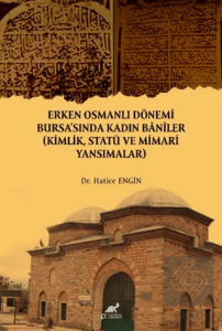 Erken Osmanlı Dönemi Bursasında Kadın Baniler