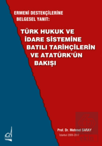 Ermeni Destekçilerine Belgesel Yanıt: Türk Hukuk ve İdare Sistemine Batılı Tarihçilerin ve Atatürkün Bakışı