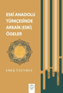 Eski Anadolu Türkçesinde Arkaik (Eski) Ögeler