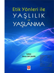 Etik Yönleriyle Yaşlılık ve Yaşlanma Deniz Say Şahin