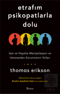 Etrafım Psikopatlarla Dolu: İşte ve Hayatta Manipülasyon ve İstismardan Korunmanın Yolları