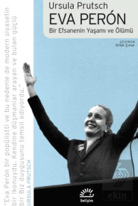 Eva Peron - Bir Efsanenin Yaşamı ve Ölümü