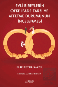 Evli Bireylerin Öfke İfade Tarzı Ve Affetme Durumunun İncelenmesi