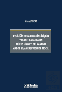 Evliliğin Sona Ermesine İlişkin Yabancı Kararların Nüfus Hizmetleri Kanunu Madde 27/A Çerçevesinde Tescili