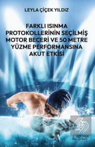 Farklı Isınma Protokollerinin Seçilmiş Motor Beceri ve 50 Metre Yüzme Performansına Akut Etkisi