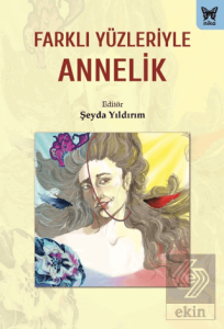 Farklı Yüzleriyle Annelik