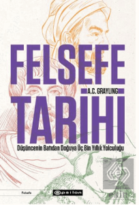 Felsefe Tarihi: Düşüncenin Batıdan Doğuya Üç Bin Yıllık Yolculuğu