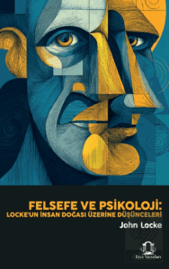 Felsefe ve Psikoloji: Lockeun İnsan Doğası Üzerine Düşünceleri