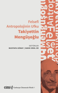 Felsefi Antropolojinin Ufku Takiyettin Mengüşoğlu