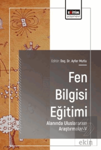 Fen Bilgisi Eğitimi Alanında Uluslararası Araştırmalar - 5