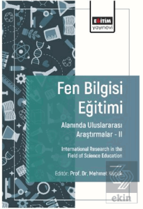 Fen Bilgisi Eğitimi Alanında Uluslararası Araştırmalar - II