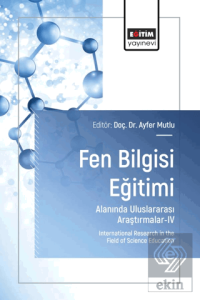 Fen Bilgisi Eğitimi Alanında Uluslararası Araştırmalar-IV