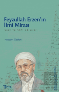 Feyzullah Erzen'in İlmi Mirası: Usuli ve Fıkhi Görüşleri