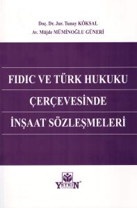Fidic ve Türk Hukuku Çerçevesinde İnşaat Sözleşmeleri