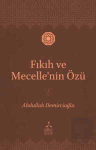 Fıkıh ve Mecelle'nin Özü