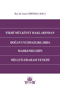 Fikri Mülkiyet Haklarından Doğan Uyuşmazlıklarda Mahkemlerin Milletlerarası Yetkisi
