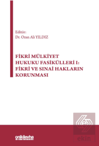 Fikri Mülkiyet Hukuku Fasikülleri I: Fikri ve Sınai Hakların Korunması