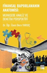 Finansal Raporlamanın Anatomisi Muhasebe Analiz ve Denetim Perspektifi