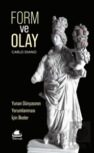 Form ve Olay: Yunan Dünyasının Yorumlanması İçin İlkeler