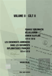 Fransız Diplomatik Belgelerinde Ermeni Olayları 1914-1918-Cilt 2 / Les Evenements Armeniens Dans Les Documents Diplomatiques Français 1914-1918 Volume 2