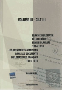 Fransız Diplomatik Belgelerinde Ermeni Olayları 1914-1918-Cilt 3 / Les Evenements Armeniens Dans Les Documents Diplomatiques Français 1914-1918 Volume 3