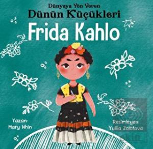 Frida Kahlo - Dünyaya Yön Veren Dünün Küçükleri