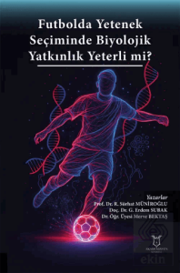 Futbolda Yetenek Sec¸iminde Biyolojik Yatkınlık Yeterli mi?