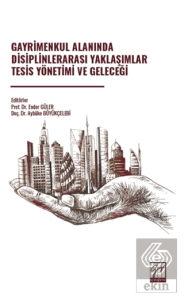 Gayrimenkul Alanında Disiplinlerarası Yaklaşımlar Tesis Yönetimi ve Geleceği