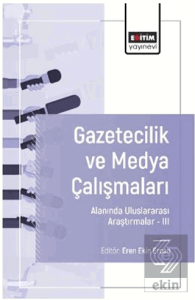 Gazetecilik ve Medya Çalışmaları Alanında Uluslararası Araştırmalar – III