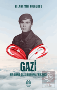 Gazi - Bir Kıbrıs Gazisinin Hayat Hikâyesi