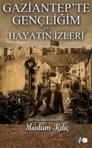 Gaziantepte Gençliğim ve Hayatın İzleri
