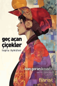 Geç Açan Çiçekler Toplu Öyküler