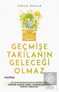 Geçmişe Takılanın Geleceği Olmaz