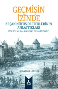 Geçmişin İzinde: Keşan Nüfus Defterlerinin Anlattıkları 1831-1839 ve 1844 Yılı Keşan Nüfus Defterleri