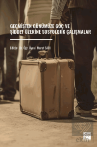 Geçmişten Günümüze Göç Ve Şiddet Üzerine Sosyolojik Çalışmalar
