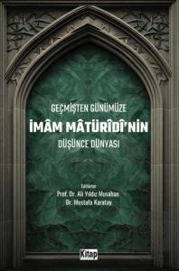 Geçmişten Günümüze İmam Maturidinin Düşünce Dünyası