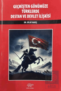 Geçmişten Günümüze Türklerde Destan ve Devlet İlişkisi