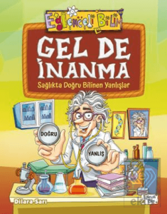 Gel De İnanma - Sağlıkta Doğru Bilinen Yanlışlar