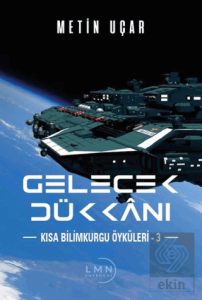 Gelecek Dükkanı Kısa Bilimkurgu Öyküleri - 3