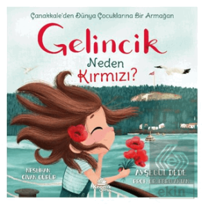 Gelincik Neden Kırmızı? Çanakkale'den Dünya Çocuklarına Bir Armağan
