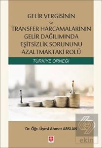 Gelir Vergisinin ve Transfer Harcamalarının Gelir Dağılımında Eşitsizlik Sorununu Azaltmaktaki Rolü Türkiye Örneği / Ahmet Arslan
