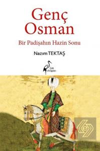 Genç Osman Bir Padişahın Hazin Sonu