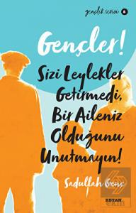Gençler! Sizi Leylekler Getirmedi, Bir Aileniz Old