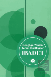 Gençliğe Yönelik Temel Dini Bilgiler İbadet