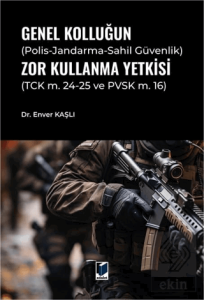 Genel Kolluğun (Polis-Jandarma-Sahil Güvenlik) Zor Kullanma Yetkisi