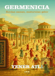 Germenicia - Kırılan Zaman, Susturulan Şehir